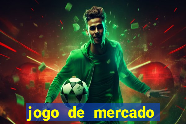 jogo de mercado dinheiro infinito